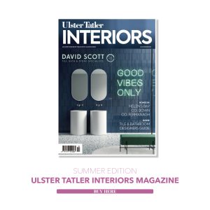 Ulster Tatler Interiors Summer 2025 Digital Issue