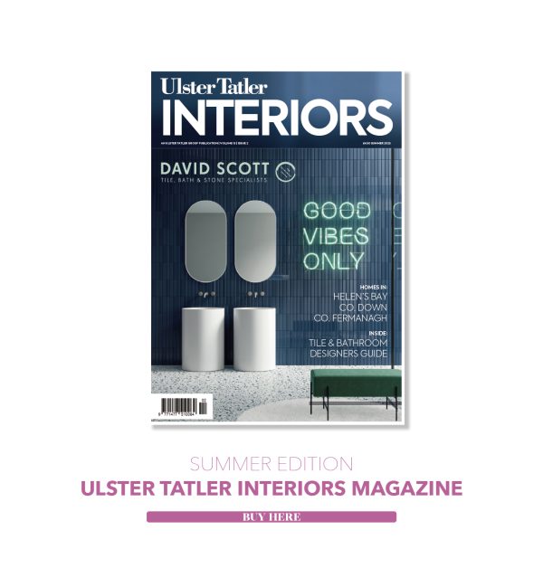 Ulster Tatler Interiors Summer 2025 Digital Issue