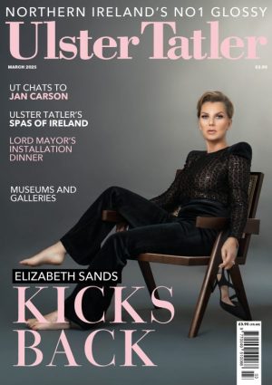 Ulster Tatler March 2025 Digital Issue